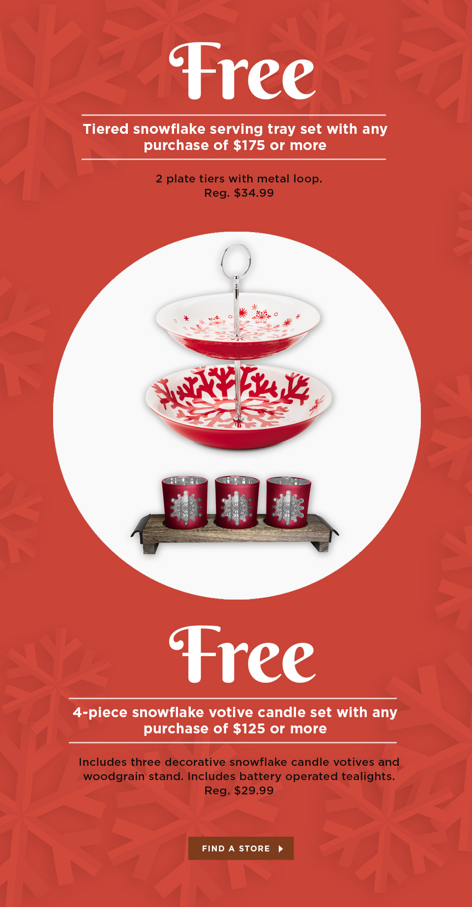 Free serving tray set with a purchase of at least $175 or get a Free votive candle set with a purchase of at least $125.